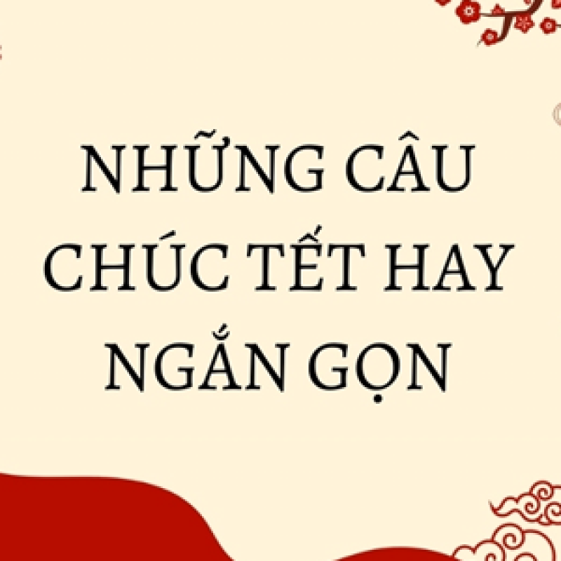 Những câu chúc Tết hay gói trọn yêu thương và may mắn cho năm mới