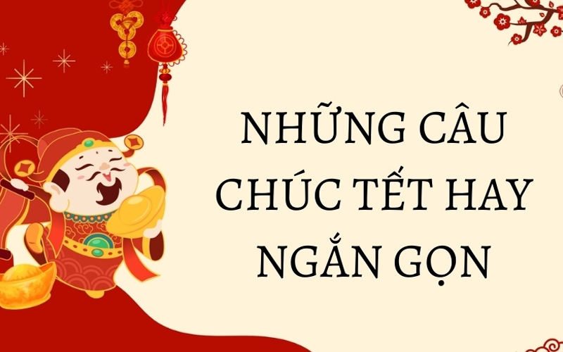 Những câu chúc Tết hay gói trọn yêu thương và may mắn cho năm mới
