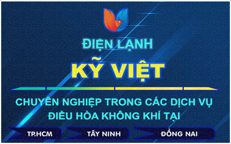 Điện Lạnh Kỹ Việt – Đẳng Cấp Chuyên Nghiệp Khẳng Định Vị Thế